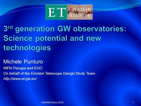 Michele Punturo INFN Perugia and EGO On behalf of the Einstein Telescope Design Study Team  1GWDAW-Rome 2010.
