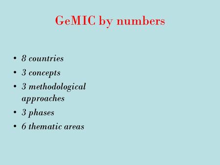 GeMIC by numbers 8 countries 3 concepts 3 methodological approaches 3 phases 6 thematic areas.