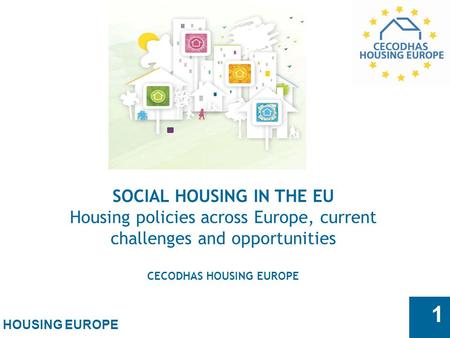 SOCIAL HOUSING IN THE EU CECODHAS HOUSING EUROPE