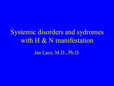 Systemic disorders and sydromes with H & N manifestation