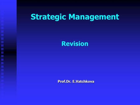 Strategic Management Revision Prof.Dr. E.Vatchkova.