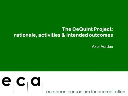 The CeQuInt Project: rationale, activities & intended outcomes Axel Aerden.