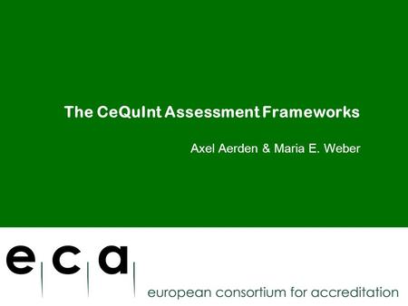 The CeQuInt Assessment Frameworks Axel Aerden & Maria E. Weber.
