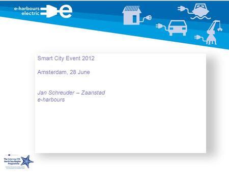Smart City Event 2012 Amsterdam, 28 June Jan Schreuder – Zaanstad e-harbours.