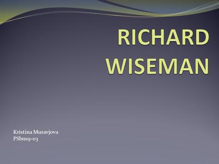 Kristina Muravjova PSbns9-03. Born in 1966. Richard Wiseman started his professional life as a magician.