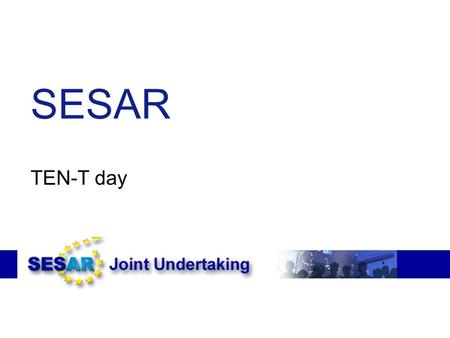 SESAR TEN-T day. Content ●SESAR investments and timing ●Network effect ●Validation and certification activities ●Conclusion.
