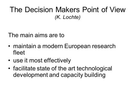 The Decision Makers Point of View (K. Lochte) The main aims are to maintain a modern European research fleet use it most effectively facilitate state of.