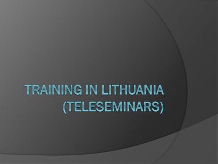 Planning  Preliminary date – end of November / beginning of December  One day seminar (about 6-7 hours)  Three cities – Alytus, Marijampole, Taurage.