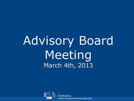 Advisory Board Meeting March 4th, 2013. TourismLink Communications Activities.