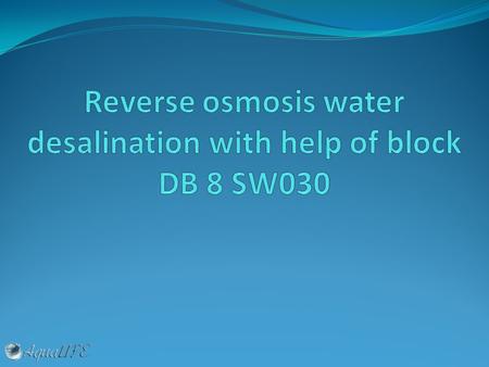 Technology Reverse osmosis technology is based on displacing salt water under high pressure (50-70 bar) through reverse -osmotic membrane which passes.