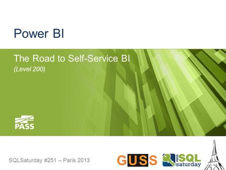 SQLSaturday #251 – Paris 2013 Power BI The Road to Self-Service BI (Level 200)