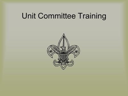 Unit Committee Training. Scout Oath or Promise On my honor I will do my best To do my duty to God and my country And to obey the Scout law; To help other.