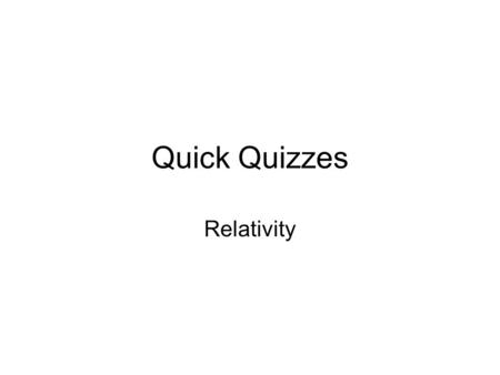 Quick Quizzes Relativity.