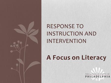 A Focus on Literacy RESPONSE TO INSTRUCTION AND INTERVENTION.