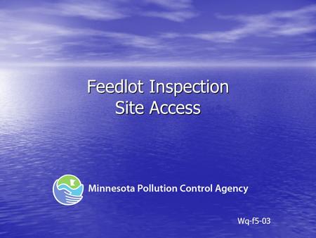 Feedlot Inspection Site Access Wq-f5-03. General Site Access ID Card – site access language on back* ID Card – site access language on back* MPCA policy.