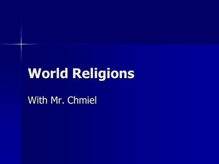 World Religions With Mr. Chmiel. Personal Bio Fourteenth year teaching at MHS Fourteenth year teaching at MHS Princeton University graduate Princeton.