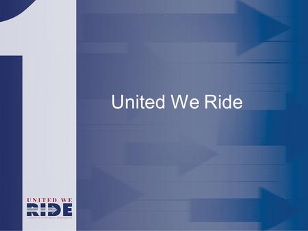 United We Ride. the vision is… whether it’s a trip to work, the doctor, shopping, or a place of worship, it should be as easy as picking up the phone.
