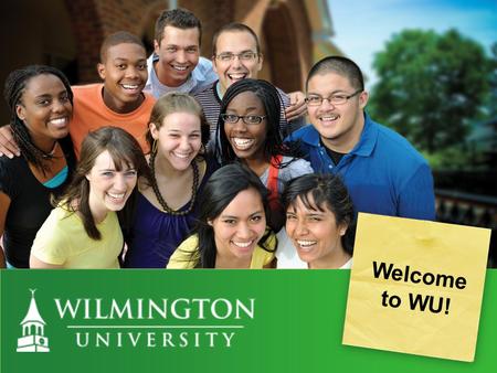 PRESENTATIO N NAME Welcome to WU!. Requirements…..  Delaware High School Junior or Senior  2.7 cumulative average  $60 (one time application fee $35.