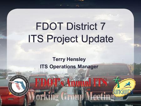 FDOT District 7 ITS Project Update Terry Hensley ITS Operations Manager.
