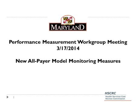 1 Performance Measurement Workgroup Meeting 3/17/2014 New All-Payer Model Monitoring Measures.