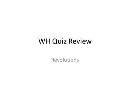 WH Quiz Review Revolutions. Who was Maximilien Robespierre?