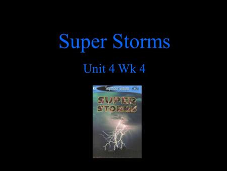 Super Storms Unit 4 Wk 4.