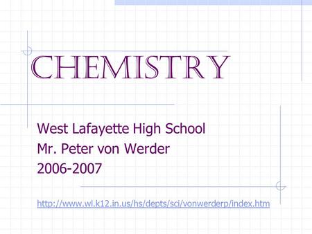 Chemistry West Lafayette High School Mr. Peter von Werder