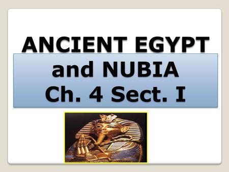 ANCIENT EGYPT and NUBIA Ch. 4 Sect. I