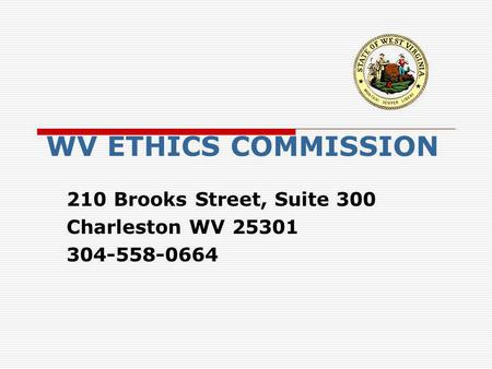 WV ETHICS COMMISSION 210 Brooks Street, Suite 300 Charleston WV 25301 304-558-0664.