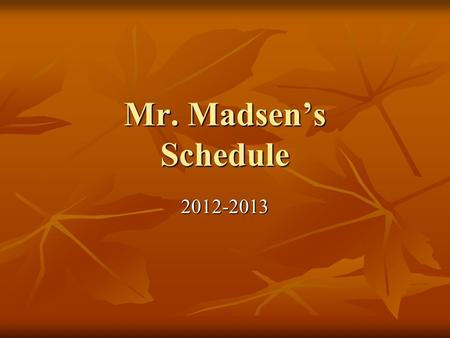 Mr. Madsen’s Schedule 2012-2013 Period 0 7:15-8:06 AM Breakfast Duty Breakfast Duty.