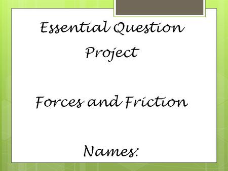 Titles of Slides  Forces Acting on Objects  Forces in Combination  Unbalanced Forces: Change in Motion  Balanced Forces: No Change in Motion  The.