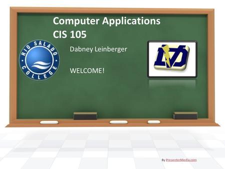 Computer Applications CIS 105 Dabney Leinberger WELCOME! By PresenterMedia.comPresenterMedia.com.