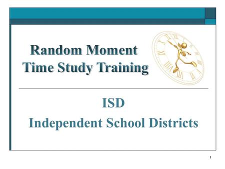 1 ISD Independent School Districts. 2 HHSC Time Study Unit Ray Wilson – Manager Beverly Tackett – Lead Alexandra Young – Rate Analyst 512-491-1715 E-Mail.