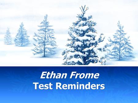 Ethan Frome Test Reminders. All quotes on the test are mentioned in the Study Guide questions. Be sure to look back through those questions! Remember……you.