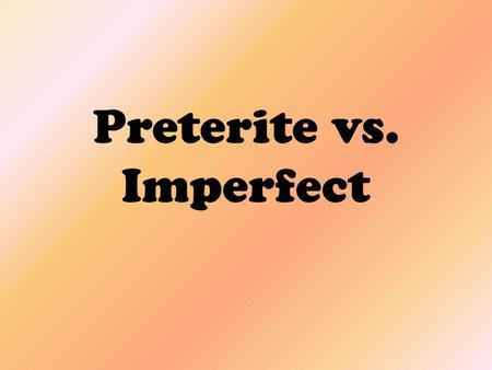 Preterite vs. Imperfect. Both the preterite and imperfect explain past actions, but they are used in different situations to mean different things.