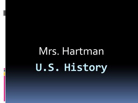 U.S. History Mrs. Hartman. Credits:  Credits should be earned every 2-3 weeks  Always subject to change by me  Assignments will be given daily  Keep.