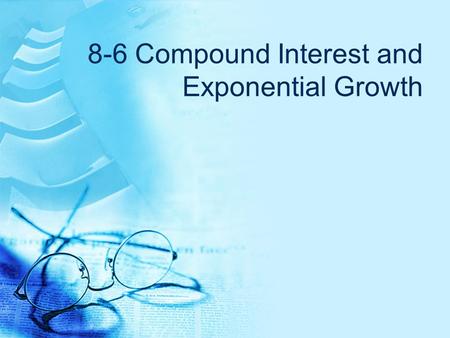 8-6 Compound Interest and Exponential Growth
