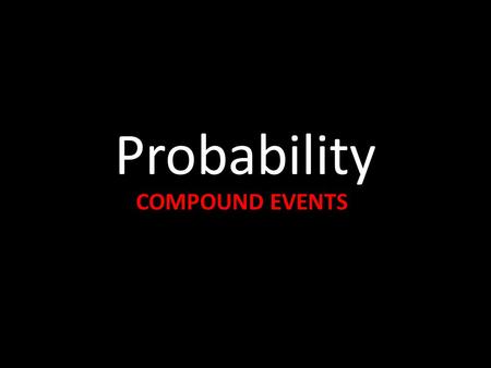 Probability COMPOUND EVENTS. If two sets or events have no elements in common, they are called disjoint or mutually exclusive. Examples of mutually exclusive.