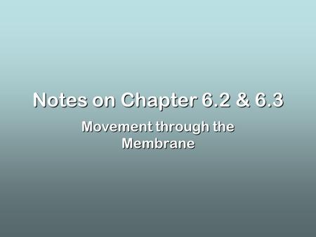 Notes on Chapter 6.2 & 6.3 Movement through the Membrane.