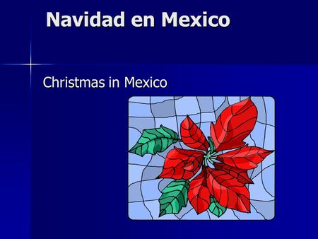 Navidad en Mexico Christmas in Mexico OBJECTIVES RESEARCH: –T–TRADITIONS –C–CUSTOMS –B–BELIEFS –F–FOOD.
