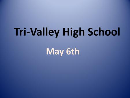 Tri-Valley High School May 6th. Seniors! Any senior who would like to have a baby picture along with a senior picture on the senior slideshow needs to.