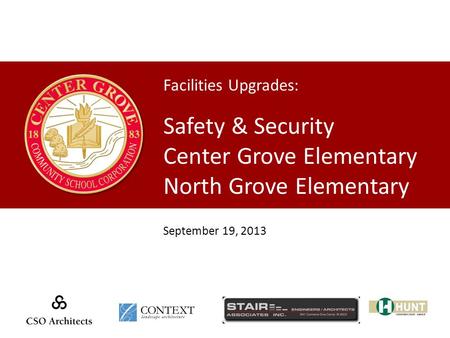 Facilities Upgrades: Safety & Security Center Grove Elementary North Grove Elementary September 19, 2013.