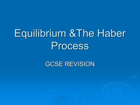 Equilibrium &The Haber Process