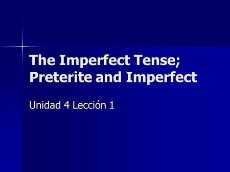 The Imperfect Tense; Preterite and Imperfect