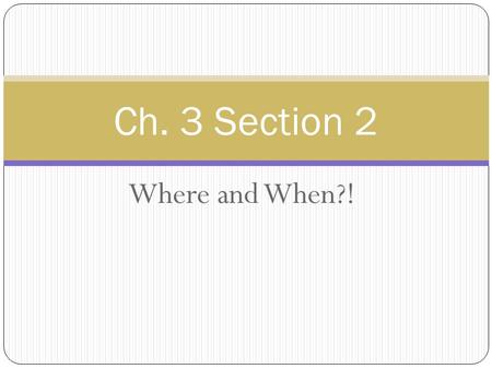 Where and When?! Ch. 3 Section 2. Coordinate Systems Tells you where the zero point of the variable is located and the direction in which the values measured.