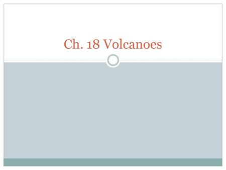 Ch. 18 Volcanoes.