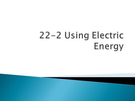 22-2 Using Electric Energy