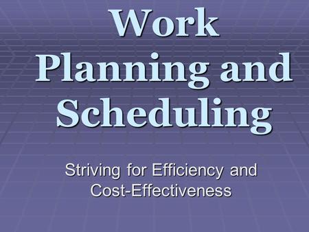 Work Planning and Scheduling