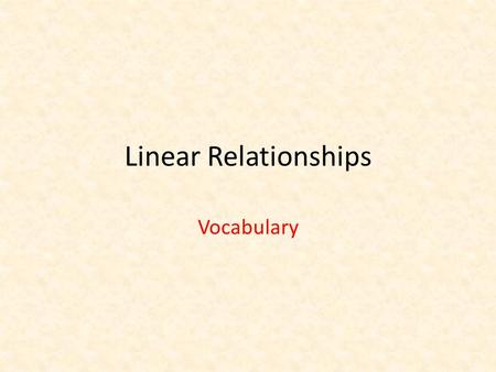 Linear Relationships Vocabulary. Multiplying a number by -1 always gives you the opposite of that number -4 = 4 12 = -12 Multiplication Property of -1.