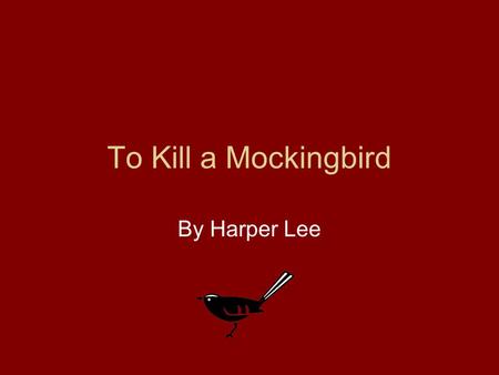 To Kill a Mockingbird By Harper Lee.